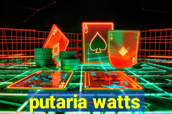 putaria watts